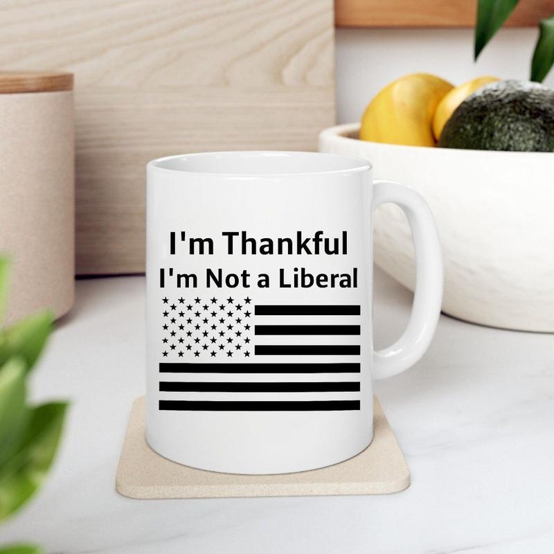 I m Thankful I m Not A Liberal Funny Mug, Funny Thanksgiving Coffee Cup Gift for Dad Mom, Thanksgiving Humor Drinkware, Political Humor Thanksgiving Cup for Coworker, Boss, Friends