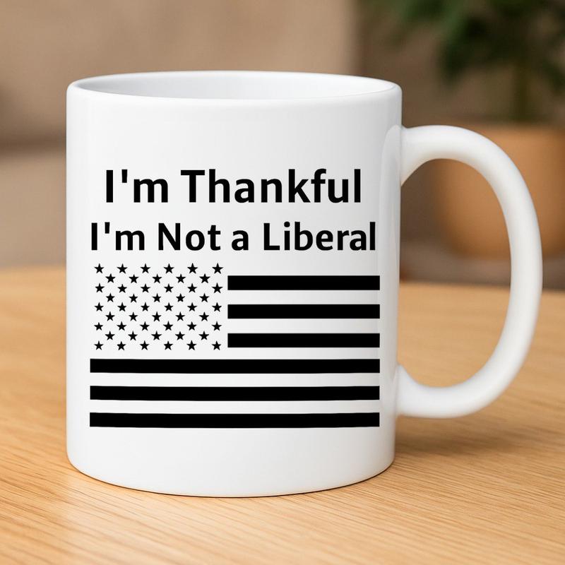 I m Thankful I m Not A Liberal Funny Mug, Funny Thanksgiving Coffee Cup Gift for Dad Mom, Thanksgiving Humor Drinkware, Political Humor Thanksgiving Cup for Coworker, Boss, Friends